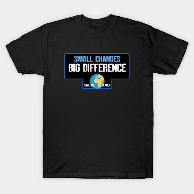 Small changes big difference T-Shirt by lazerwhirl